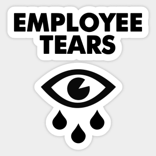 Employee tears - Employees must stop crying Sticker